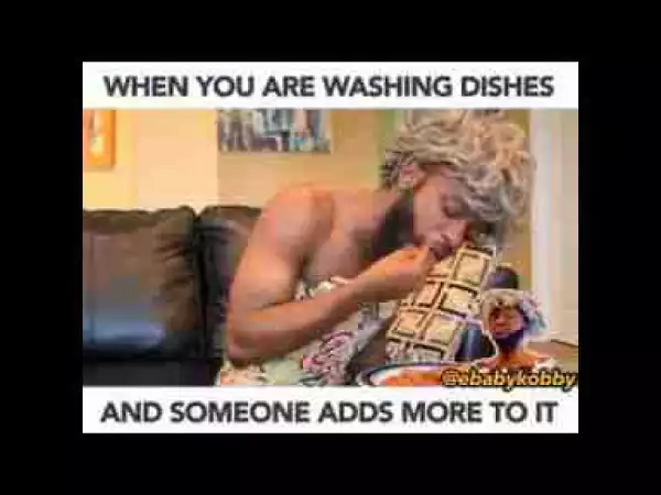 Video: Ebaby Kobby – When You Are Washing Dishes and Someone Adds More to it
